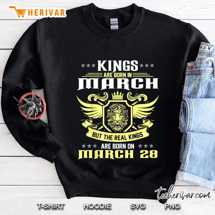 Kings Are Born In March But The Real Kings Are Born On March 28 Sweatshirt