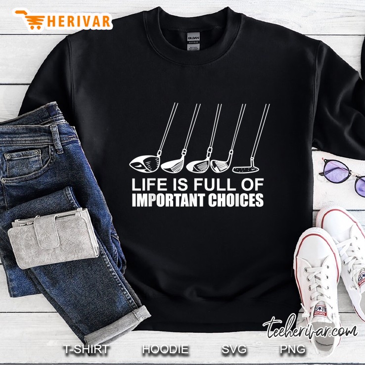Life Is Full Of Important Choices Golf Sticks Version Sweatshirt