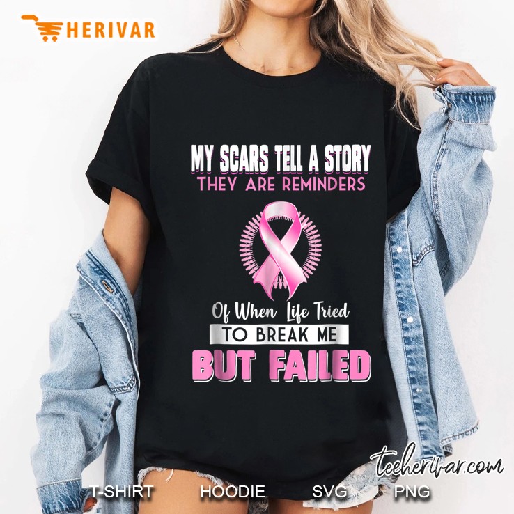My Scars Tell A Story They Are Reminders Of When Life Tride To Break Me Pink Ribbon Version Ladies Tee