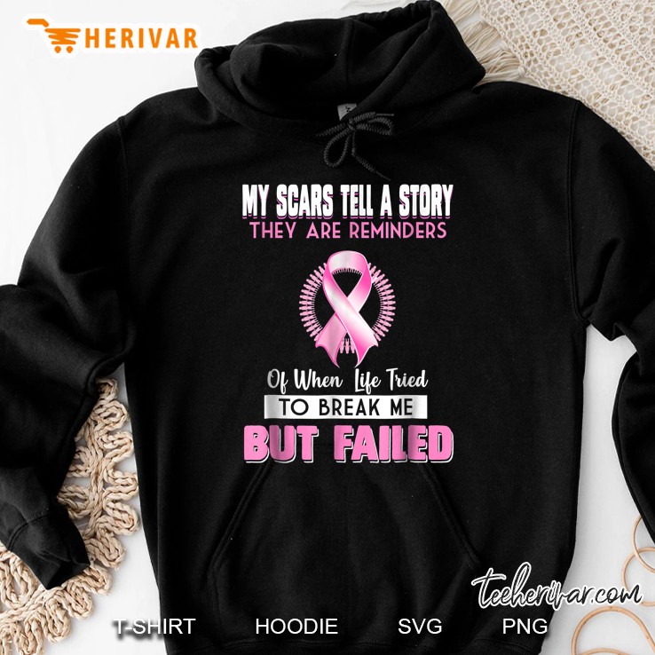 My Scars Tell A Story They Are Reminders Of When Life Tride To Break Me Pink Ribbon Version Hoodie
