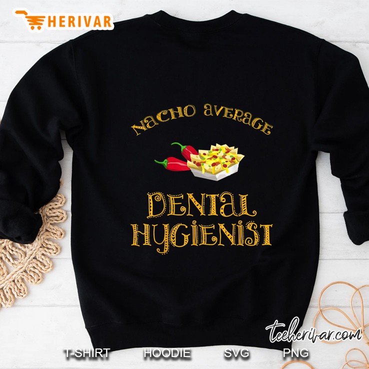 Nacho Average Dental Hygienist Sweatshirt