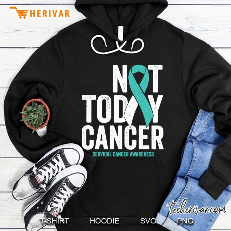 Not Today Cancer Cervical Cancer Awareness Teal Ribbon Version Hoodie