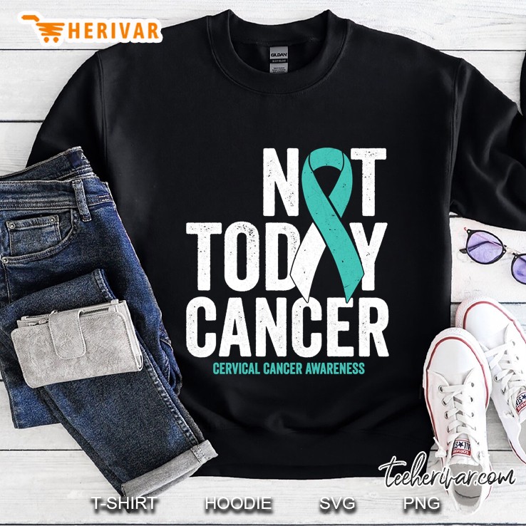 Not Today Cancer Cervical Cancer Awareness Teal Ribbon Version Sweatshirt