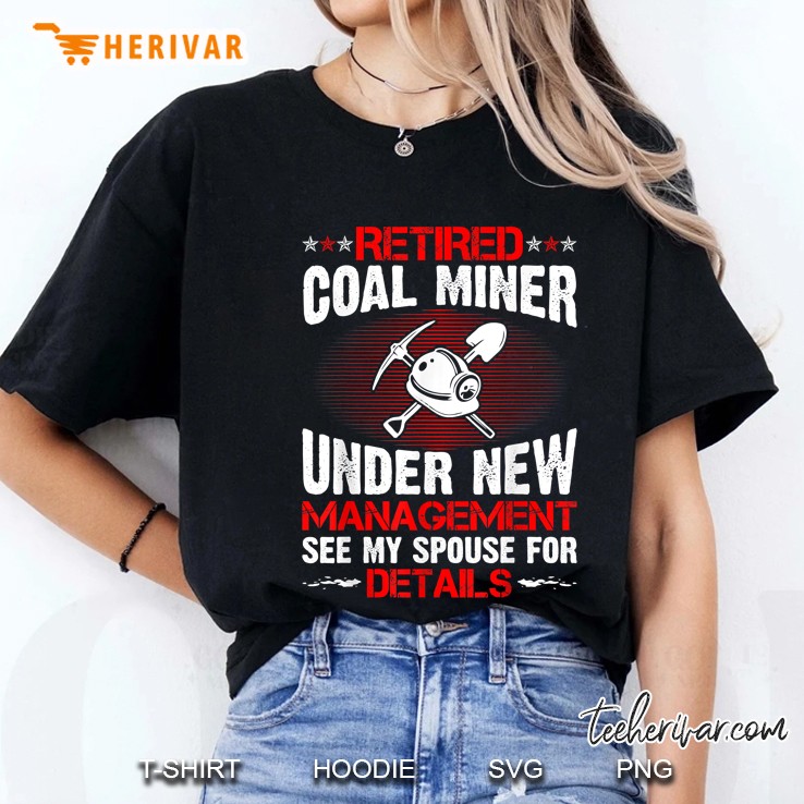 Retired Coal Miner Under New Management See My Spouse For Details Ladies Tee