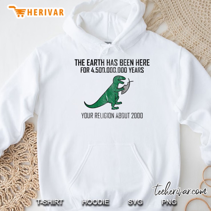 The Earth Has Been Here For 4.5 Billion Years Hoodie