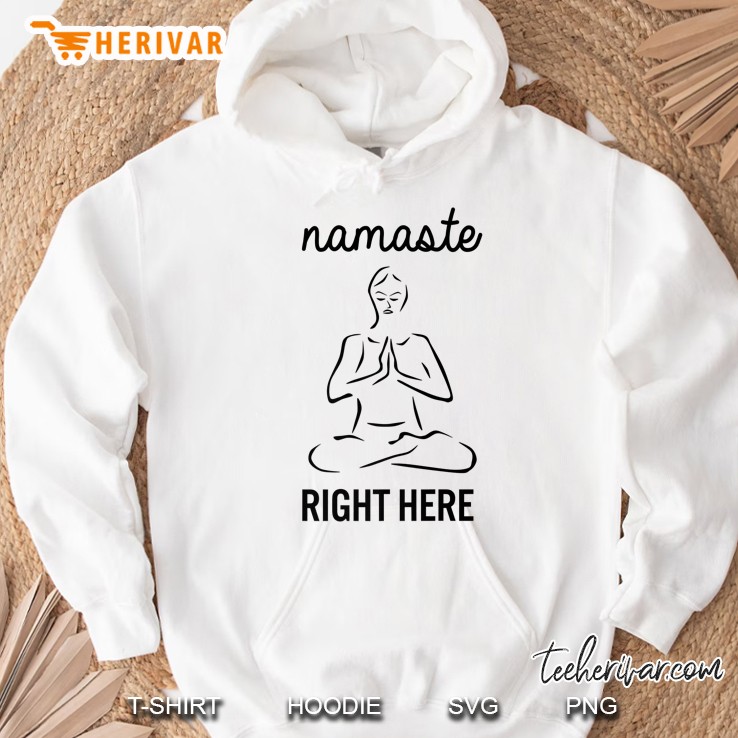 Namaste Right Here Funny Yoga Joke Hoodie