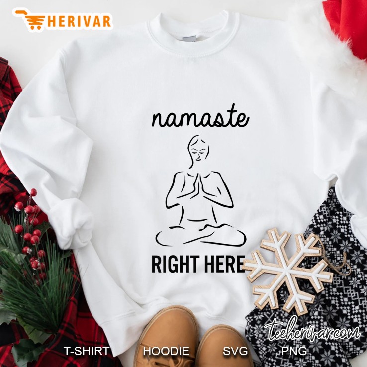Namaste Right Here Funny Yoga Joke Sweatshirt