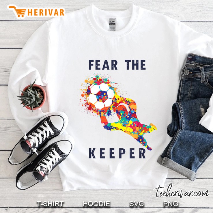 Fear The Keeper Soccer Goalie Goalkeeper Sweatshirt