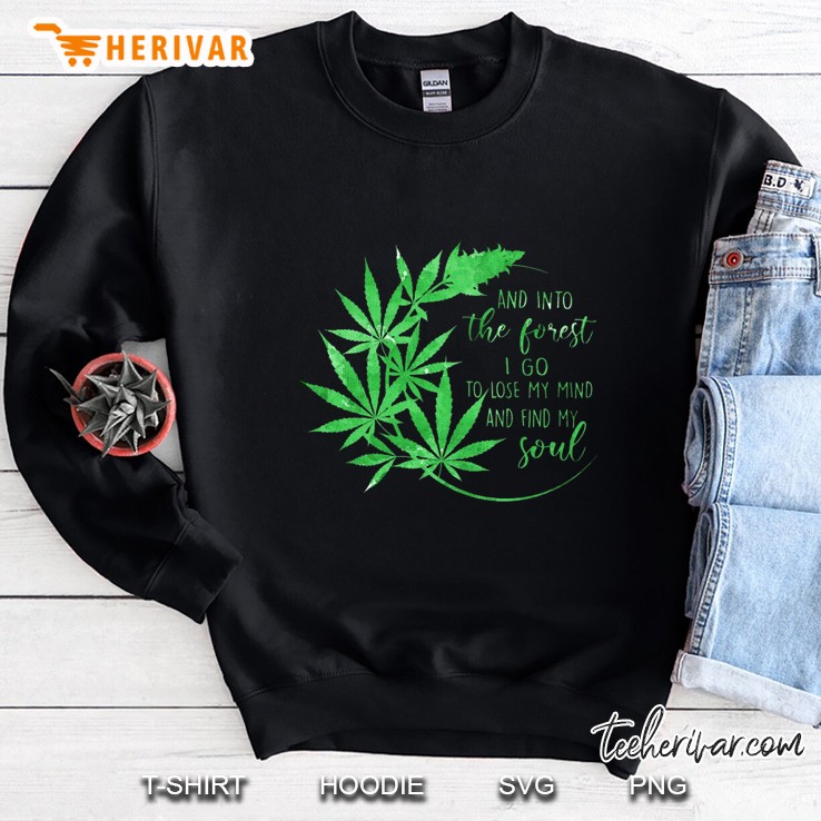 And Into The Forest I Go To Lose My Mind And Find My Soul Weed Version Sweatshirt