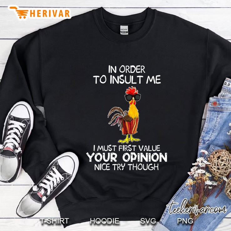 In Order To Insult Me I Must First Value Your Opinion Nice Try Though Hei Hei Version Sweatshirt