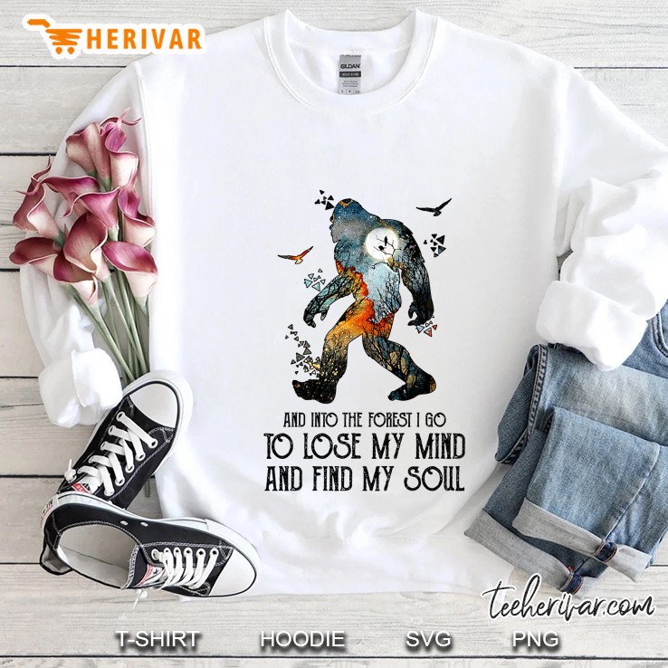 And Into The Forest I Go To Lose My Mind And Find My Soul Bigfoot Version Sweatshirt