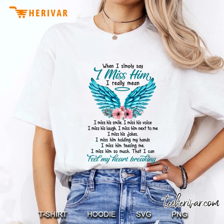 When I Simply Say I Miss Him I Really Mean Feel My Heart Breaking Wings Floral Version Ladies Tee