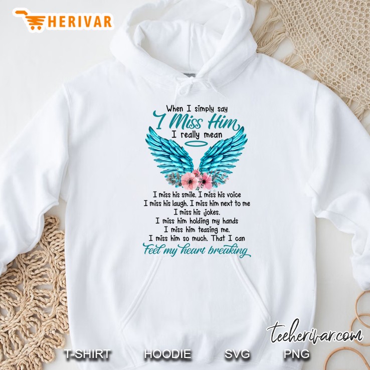 When I Simply Say I Miss Him I Really Mean Feel My Heart Breaking Wings Floral Version Hoodie