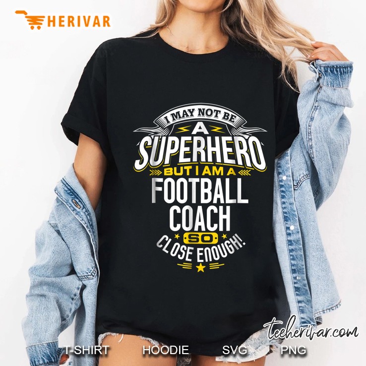 I May Not Be A Superhero But I Am A Football Coach So Close Enough Ladies Tee
