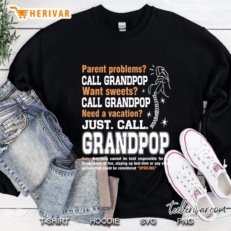 Parent Problems Call Grandpop Want Sweets Call Grandpop Need A Vacation Just Call Grandpop Sweatshirt