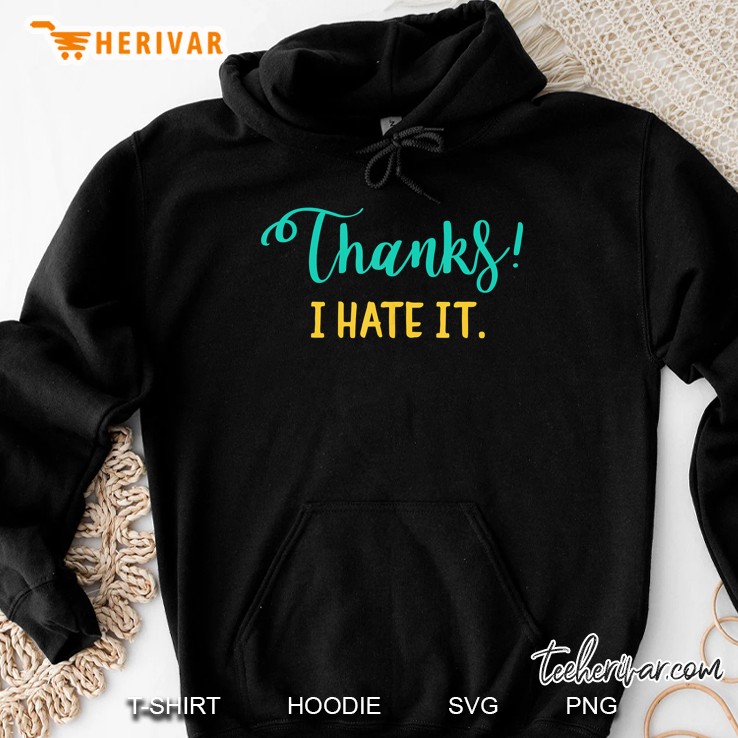 Thanks I Hate It Hoodie