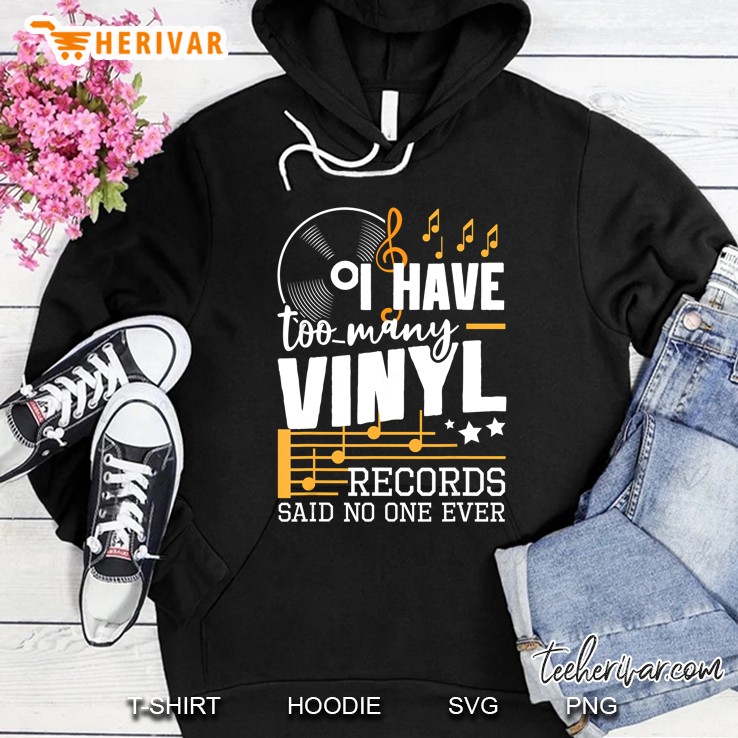 I Have Too Many Vinyl Records Said No One Ever Hoodie