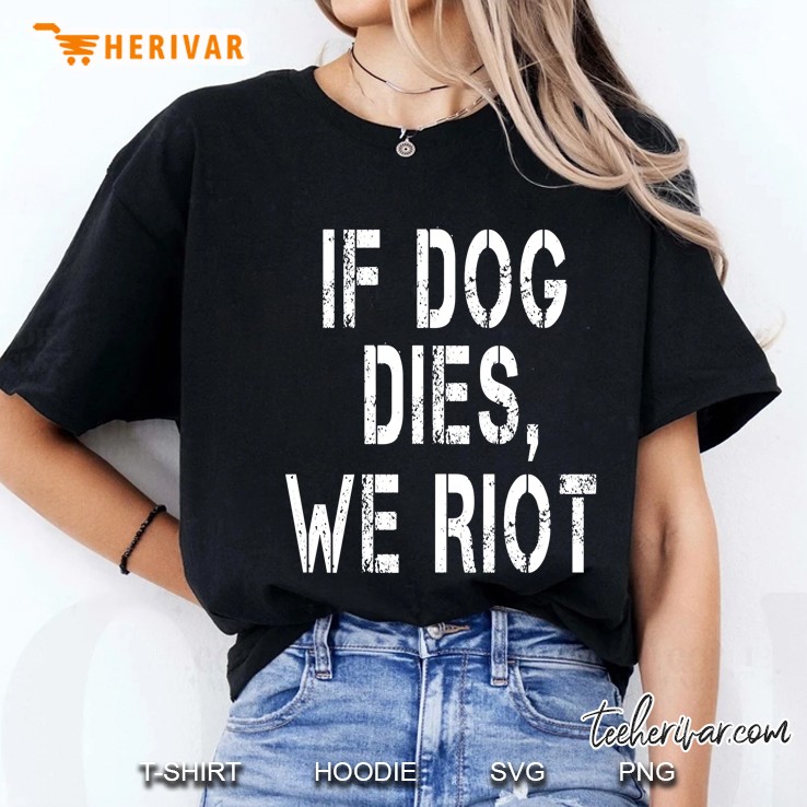 If Dog Dies We Riot Grunge Version Ladies Tee