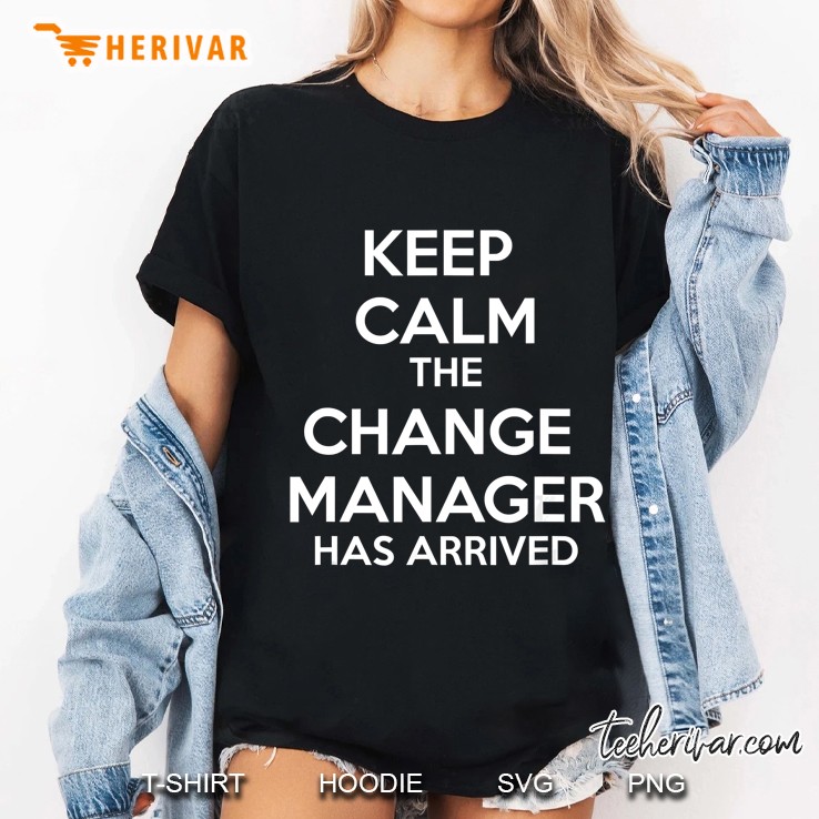 Keep Calm The Change Manager Has Arrived Ladies Tee