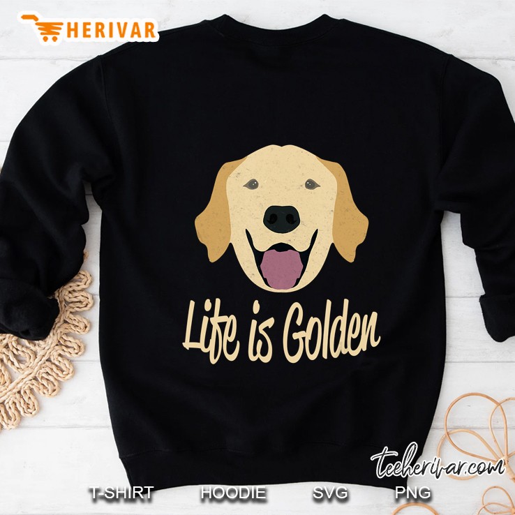Life Is Golden Retriever Sweatshirt