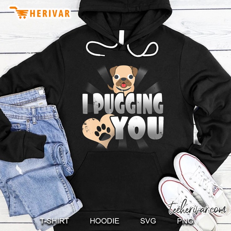 I Pugging Love You Hoodie