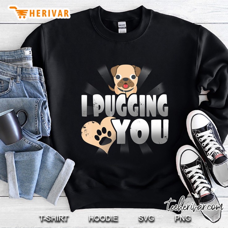 I Pugging Love You Sweatshirt
