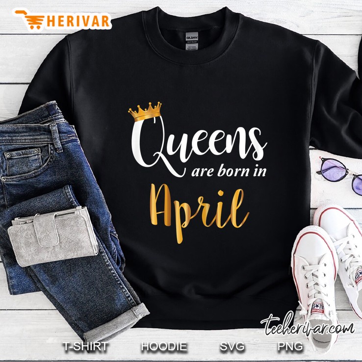 Queens Are Born In April Sweatshirt