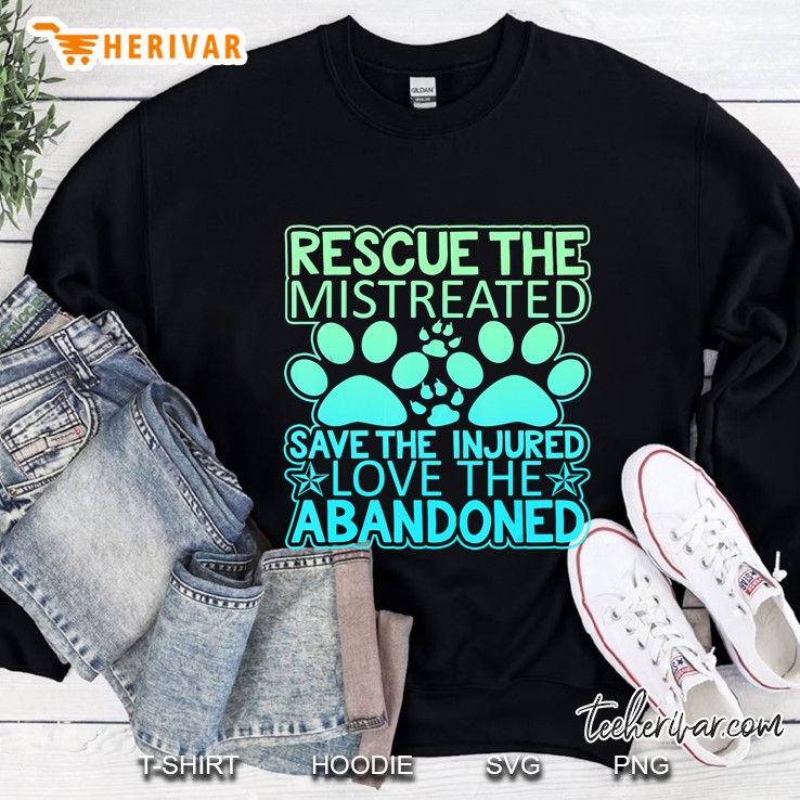 Rescue The Mistreated Save The Injured Love The Abandoned Sweatshirt