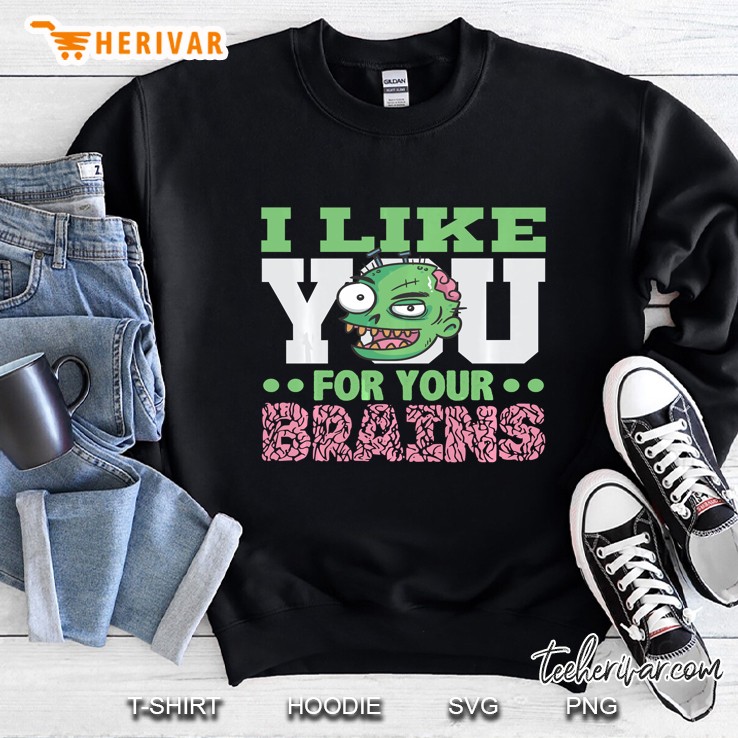 Scary Zombie I Like You For Your Brain Sweatshirt