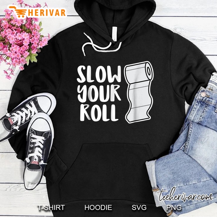 Slow Your Roll Toilet Paper Version Hoodie