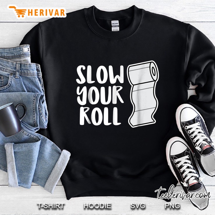 Slow Your Roll Toilet Paper Version Sweatshirt