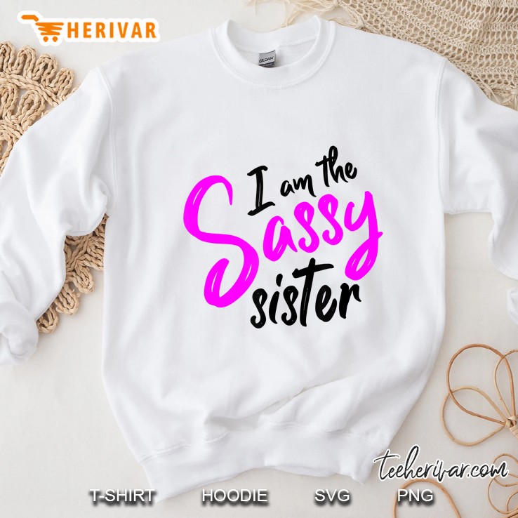 I Am The Sassy Sister Sweatshirt