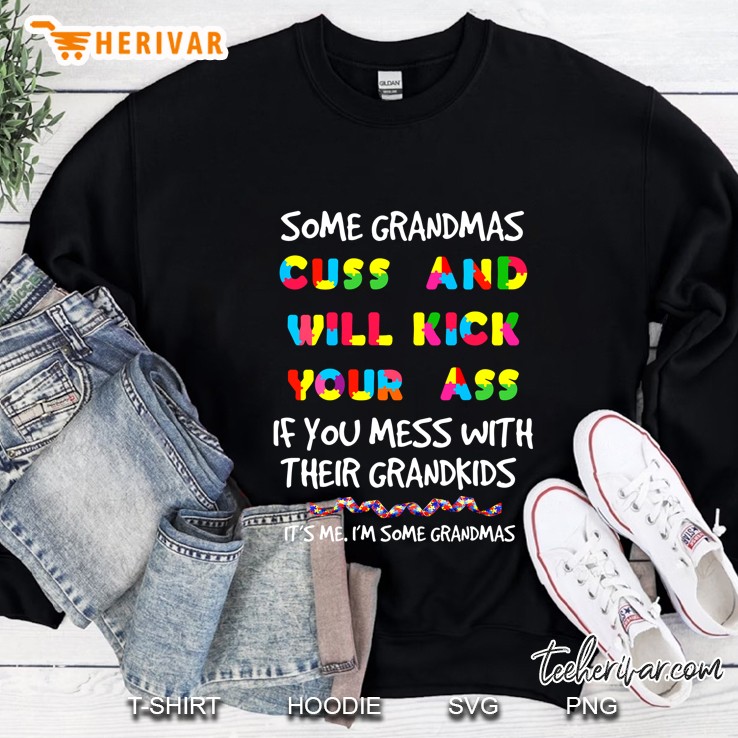 Some Grandmas Cuss And Will Kick Your Ass If You Mess With The Grandkids Sweatshirt