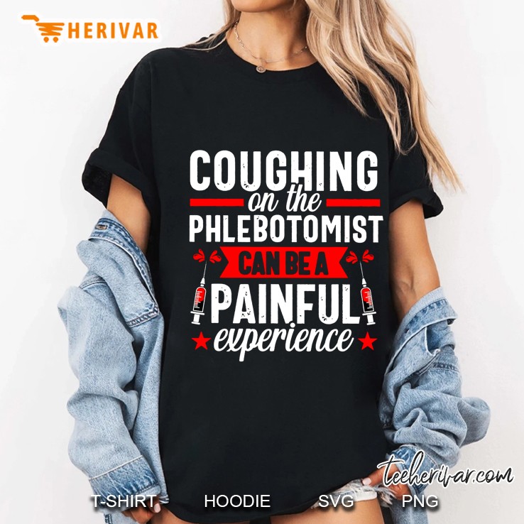 Coughing On The Phlebotomist Can Be A Painful Experience Ladies Tee