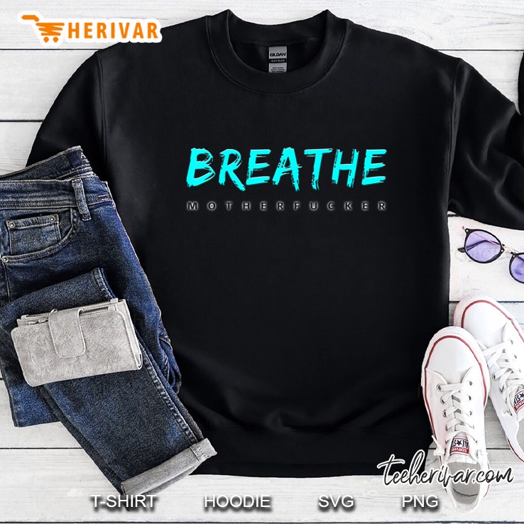 Breathe Motherfucker Sweatshirt