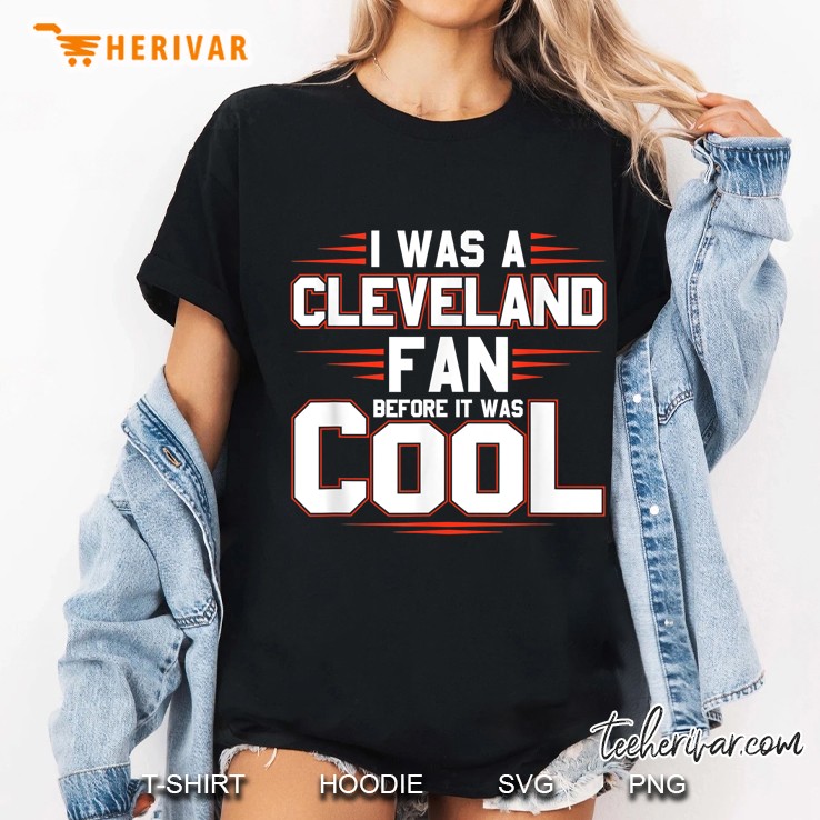 I Was A Cleveland Fan Before It Was Cool Ladies Tee