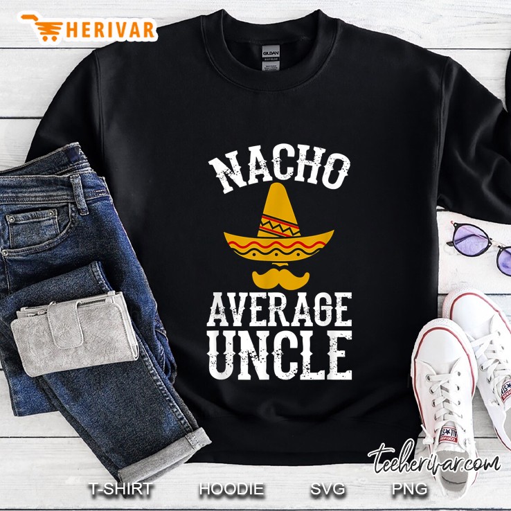 Nacho Average Uncle Mexican Sombrero Version Sweatshirt