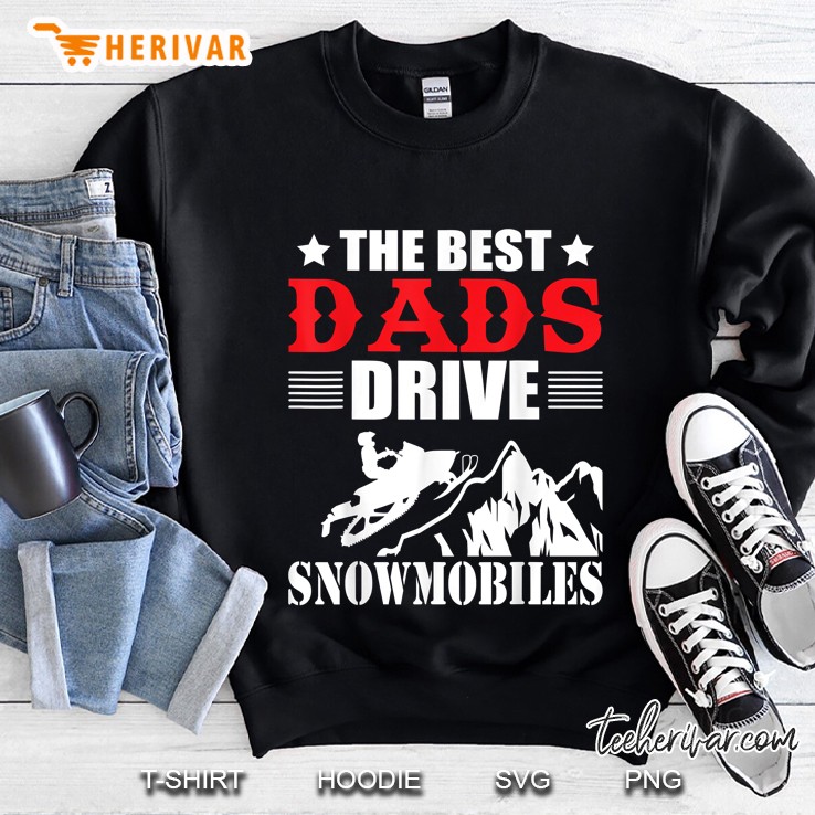 The Best Dads Drive Snowmobiles Sweatshirt