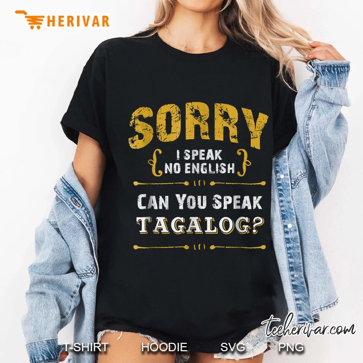Sorry I Speak No English Can You Speak Tagalog Ladies Tee