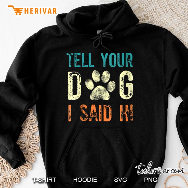 Tell Your Dog I Said Hi Vintage Version Hoodie