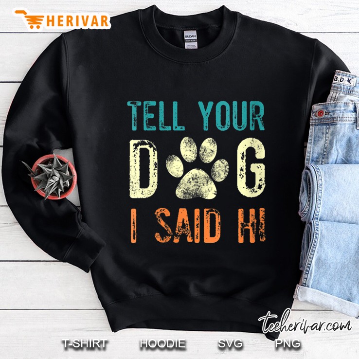 Tell Your Dog I Said Hi Vintage Version Sweatshirt