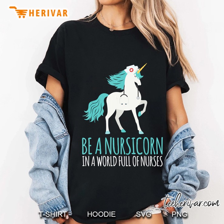 Be A Nursicorn In A World Full Of Nurses Ladies Tee
