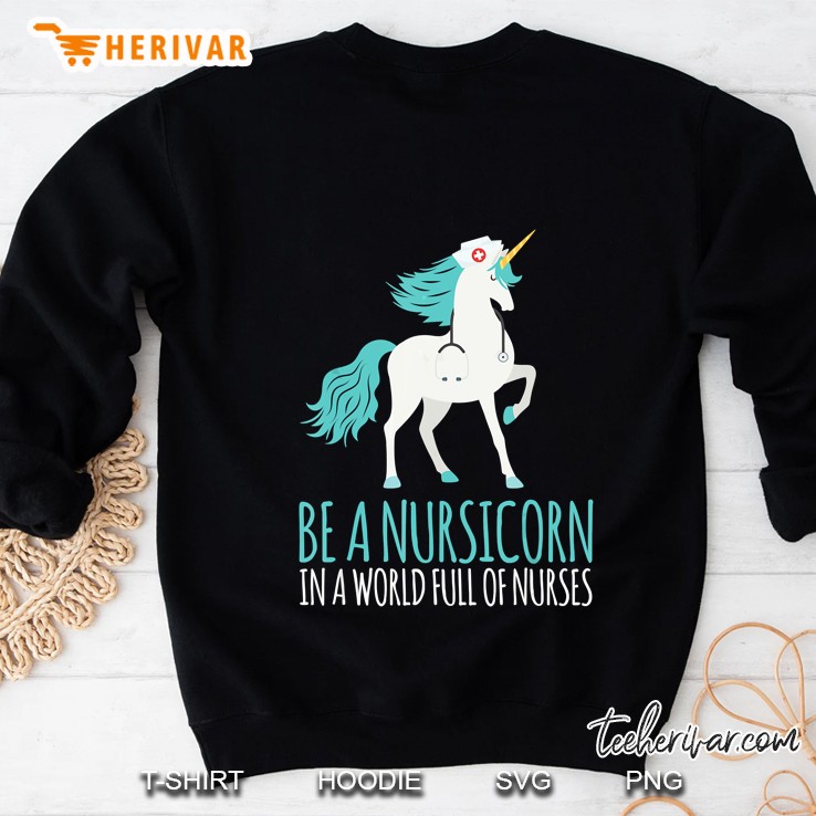 Be A Nursicorn In A World Full Of Nurses Sweatshirt