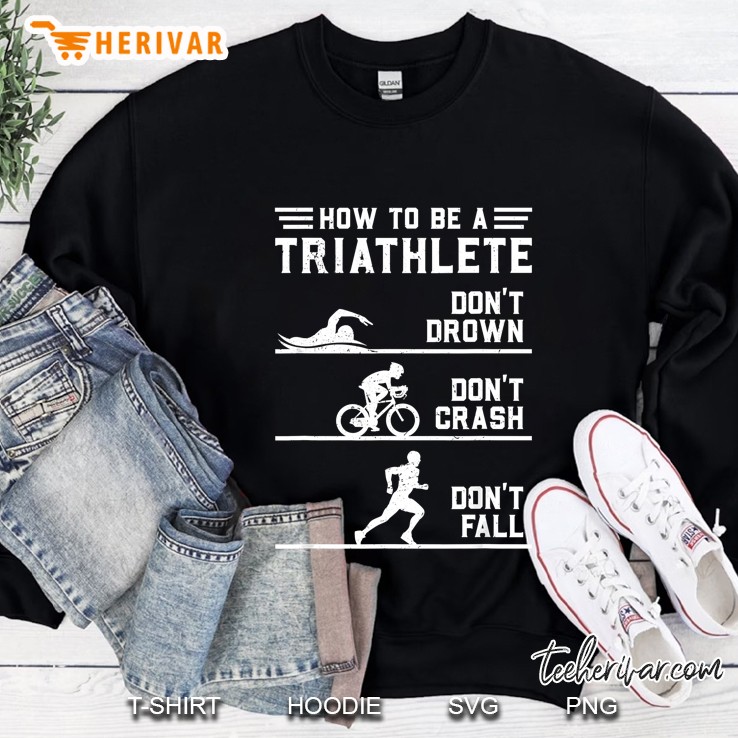 How To Be A Triathlete Funny Triathlon Sweatshirt