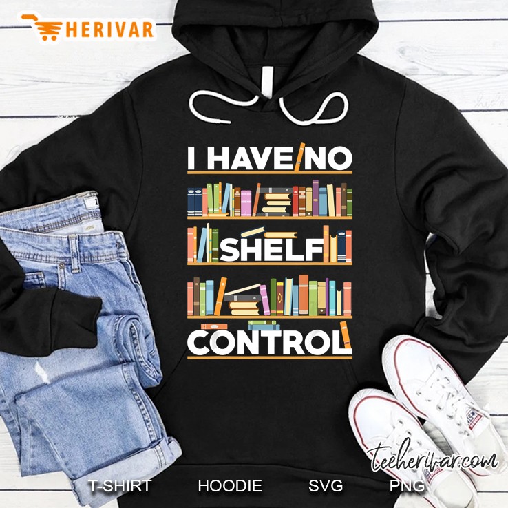 I Have No Shelf Control Funny Bookshelf Hoodie