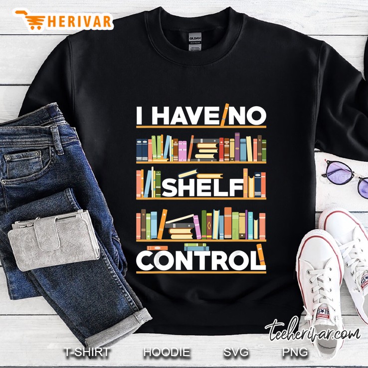 I Have No Shelf Control Funny Bookshelf Sweatshirt