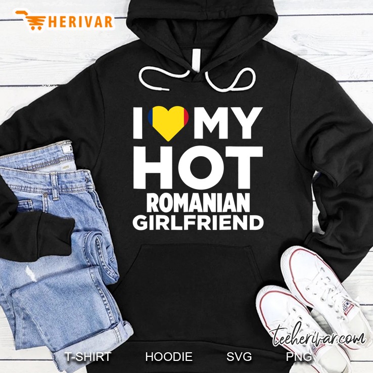 I Love My Hot Romanian Girlfriend Romania Native Hoodie