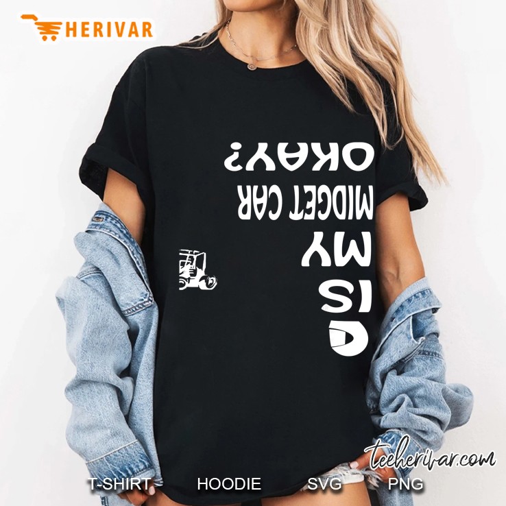 Is My Midget Car Okay Ladies Tee