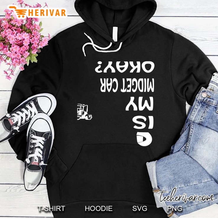 Is My Midget Car Okay Hoodie