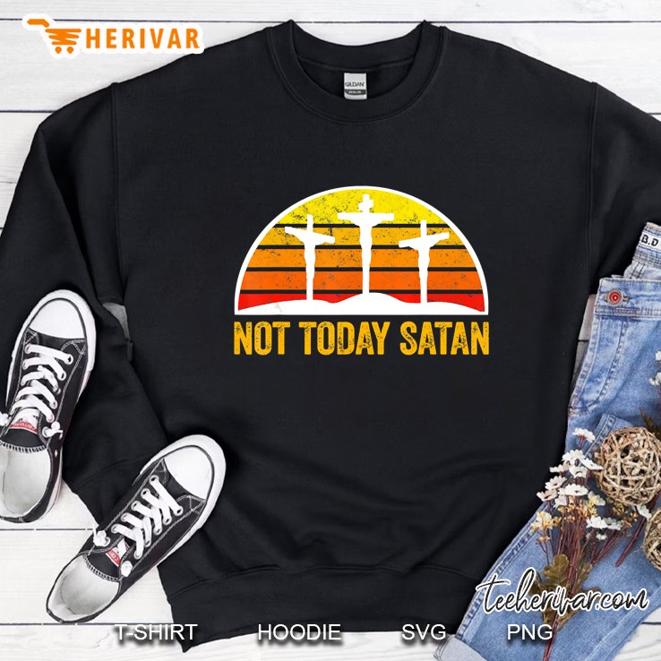 Not Today Satan Praise Jesus Sweatshirt